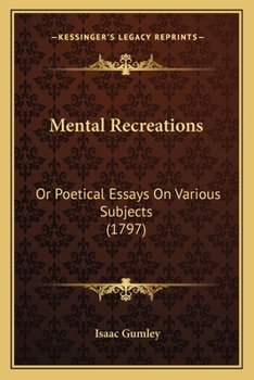 Paperback Mental Recreations: Or Poetical Essays On Various Subjects (1797) Book