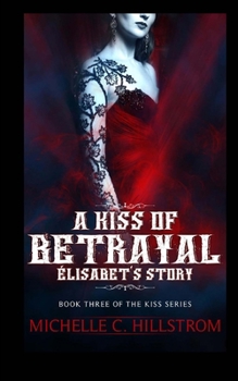 A Kiss of Betrayal: Élisabet's Story - Book #3 of the Kiss