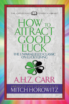 Paperback How to Attract Good Luck (Condensed Classics): The Unparalleled Classic on Lucky Living Book