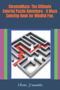 ChromaMaze: The Ultimate Colorful Puzzle Adventure - A Maze Coloring Book for Mindful Fun.