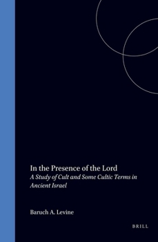 In the Presence of the Lord: A Study of Cult and Some Cultic Terms in Ancient Israel (Studies in Judaism in Late Antiquity , No 5)