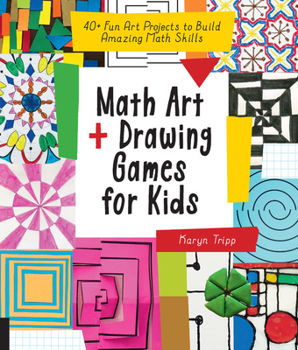 Paperback Math Art and Drawing Games for Kids: 40+ Fun Art Projects to Build Amazing Math Skills Book