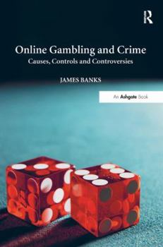 Hardcover Online Gambling and Crime: Causes, Controls and Controversies Book