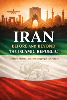 Paperback Iran Before and Beyond the Islamic Republic: History, Identity, and the Struggle for the Future Book