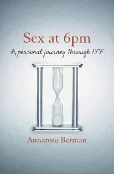 Paperback Sex at 6pm: A Personal Journey Through Ivf Book