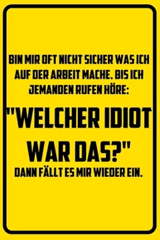 Paperback Bin mir oft nicht sicher was ich auf der Arbeit mache. Bis ich jemanden rufen h?re: "Welcher Idiot war das?" Dann f?llt es mir wieder ein.: Terminplan [German] Book