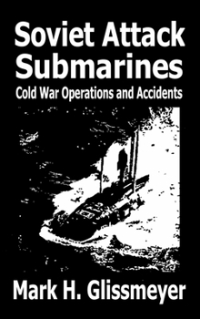 Hardcover Soviet Attack Submarines: Cold War Operations and Accidents Book