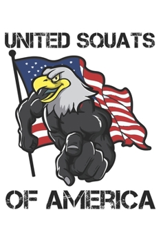 Paperback United Squats Of America: Funny Workout Notebook for any patriotic bodybuilding and fitness enthusiast. DIY Fitness Tracker Gym Motivational Quo Book