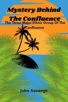 Paperback Mistry Behind "The Confluence": The Three Major Ethnic Group Of The Confluence Book