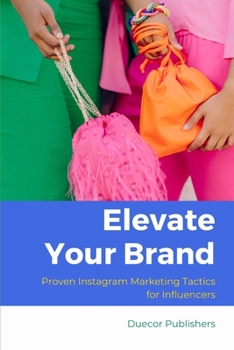 Elevate Your Brand: Proven Instagram Marketing Tactics for Influencers