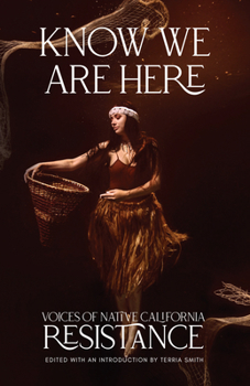 Paperback Know We Are Here: Voices of Native California Resistance Book