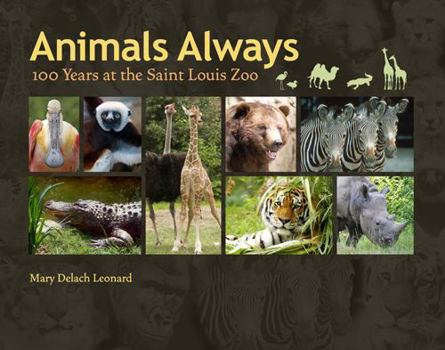 Hardcover Animals Always: 100 Years at the Saint Louis Zoo (Volume 1) Book