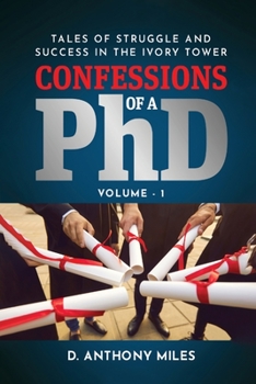 Paperback Confessions of a PhD: Tales of Struggle and Success in the Ivory Tower Volume 1 Book