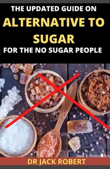 Paperback The Updated Guide on Alternative to Sugar: For the No Sugar People Book