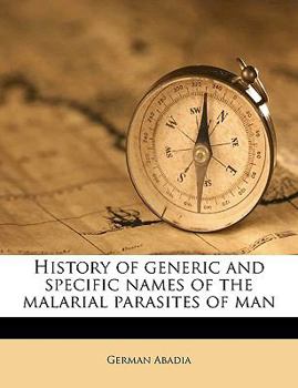 Paperback History of Generic and Specific Names of the Malarial Parasites of Man Book