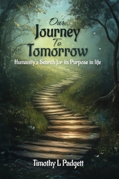Our Journey to Tomorrow: Humanity's Search for its Purpose in Life