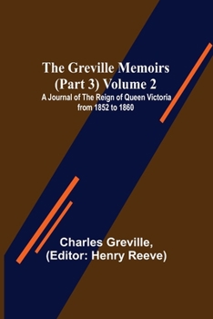 Paperback The Greville Memoirs (Part 3) Volume 2; A Journal of the Reign of Queen Victoria from 1852 to 1860 Book