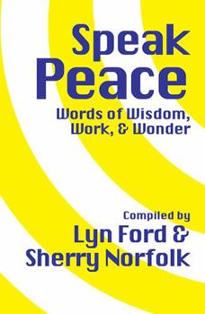 Paperback Speak Peace: Words of Wisdom, Work, and Wonder Book