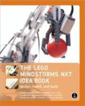 Paperback The Lego Mindstorms Nxt Idea Book: Design, Invent, and Build Book