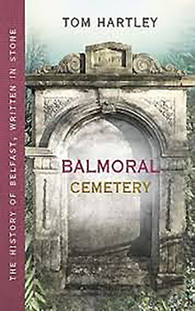 Paperback Balmoral Cemetery: The History of Belfast, Written in Stone Book