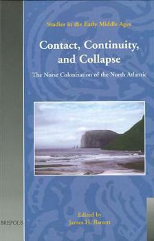 Contact, Continuity, and Collapse: The Norse Colonization of the North Atlantic (Studies in the Early Middle Ages, 5) - Book #5 of the Studies in the Early Middle Ages