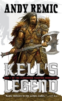 Kell's Legend - Book #1 of the Clockwork Vampire Chronicles