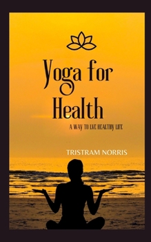 Paperback Yoga for Health: A Way to Live Healthy Life Book