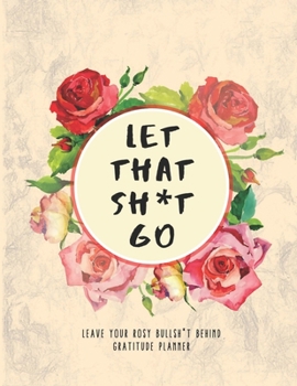 2020-2022 Three 3 Year Planner Let That Shit Go Roses Monthly Calendar Gratitude Agenda Schedule Organizer: 36 Months Calendar; Appointment Diary ... Notes, Julian Dates & Inspirational Quotes