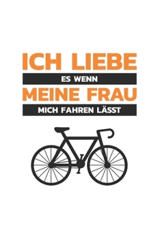 Fahrrad Notizbuch: Ich liebe meine Frau - Fahrrad / 6x9 Zoll / 120 linierte Seiten