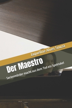 Der Maestro: Serienmörder macht aus dem Tod ein Spektakel (Portuguese Edition)