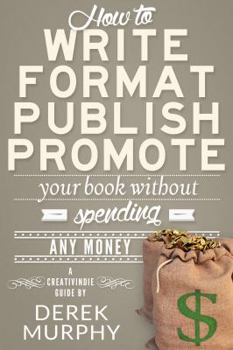 Paperback How to Write, Format, Publish and Promote your Book (Without Spending Any Money) Book