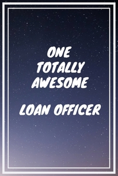 One Totally Awesome Loan Officer: Loan Officer Career School Graduation Gift Journal / Notebook / Diary / Unique Greeting Card Alternative