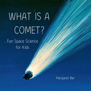 Paperback What Is a Comet?: Fun Space Science for Kids: Learn About Tails, Orbits, and Cosmic Iceballs Ages 5-8 Book