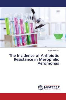 Paperback The Incidence of Antibiotic Resistance in Mesophilic Aeromonas Book
