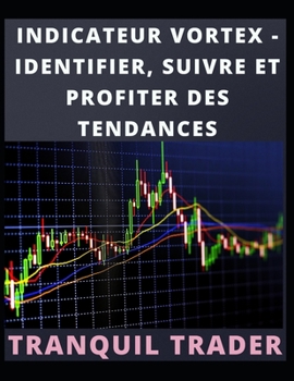 Paperback Indicateur Vortex - Identifier, Suivre Et Profiter Des Tendances [French] Book