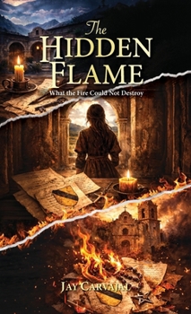 Hardcover The Hidden Flame, What The Fire Could Not Destroy Book