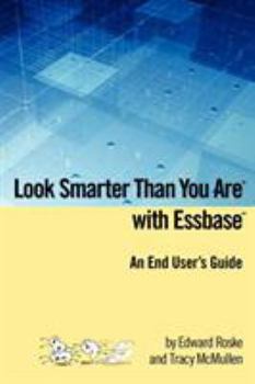 Paperback Look Smarter Than You Are with Essbase - An End User's Guide Book