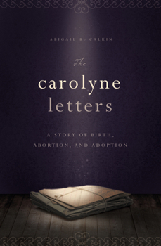 Paperback The Carolyne Letters: A Story of Birth, Abortion and Adoption Book