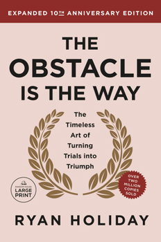 Paperback The Obstacle is the Way Expanded 10th Anniversary Edition: The Timeless Art of Turning Trials into Triumph [Large Print] Book