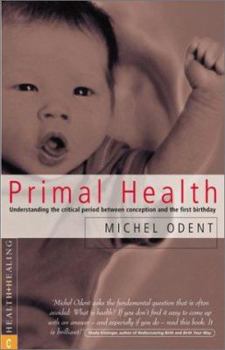 Paperback Primal Health: Understanding the Critical Period Between Conception and the First Birthday Book