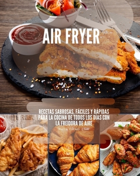 Paperback Air Fryer: Recetas sabrosas, fáciles y rápidas para la cocina de todos los días con la freidora de aire [Spanish] Book