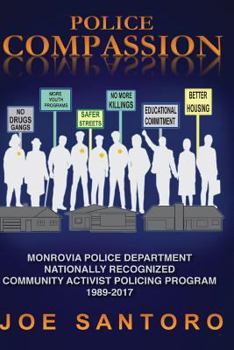 Paperback Police Compassion: The Story of the Monrovia Police Department "Community Activist Policing" Program 1990 - 2017 Book