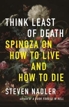 Hardcover Think Least of Death: Spinoza on How to Live and How to Die Book