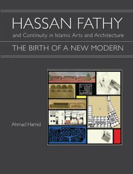Hardcover Hassan Fathy and Continuity in Islamic Arts and Architecture: The Birth of a New Modern Book