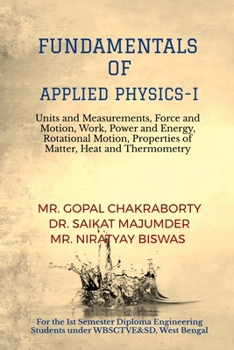 Fundamentals of Applied Physics–I: Units and Measurements, Force and Motion, Work, Power and Energy, Rotational Motion, Properties of Matter, Heat and Thermometry