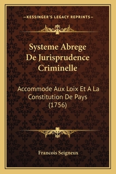 Paperback Systeme Abrege De Jurisprudence Criminelle: Accommode Aux Loix Et A La Constitution De Pays (1756) [French] Book
