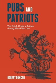 Hardcover Pubs and Patriots: The Drink Crisis in Britain During World War One Book