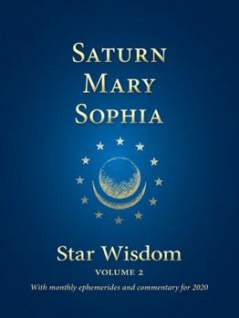 Paperback Saturn - Mary - Sophia: Star Wisdom, Vol 2: With Monthly Ephemerides and Commentary for 2020 Book