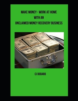 Paperback Make Money - Work at Home with an Unclaimed Money Recovery Business Book