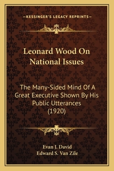 Paperback Leonard Wood On National Issues: The Many-Sided Mind Of A Great Executive Shown By His Public Utterances (1920) Book
